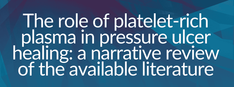 The role of platelet-rich plasma in pressure ulcer healing: a narrative review of the available literature
